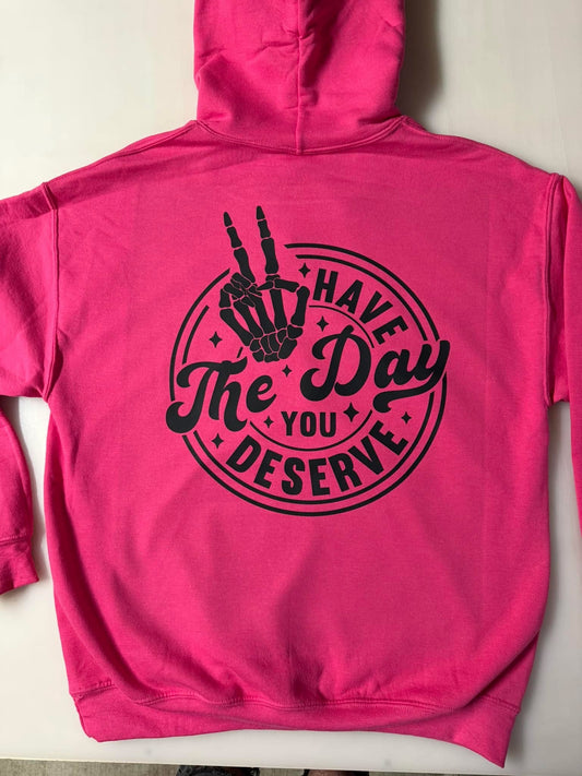 Have  the day you deserve hoodie